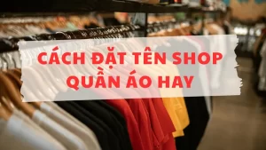 Cách đặt tên shop quần áo hay