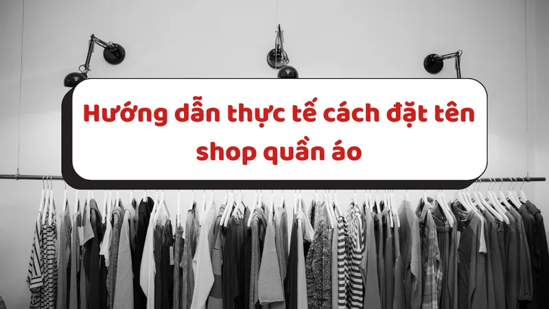 Hướng dẫn thực tế cách đặt tên shop quần áo
