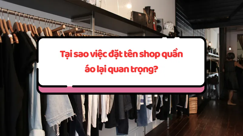 Tại sao việc đặt tên shop quần áo lại quan trọng