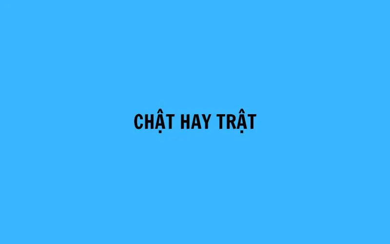 Chật hay trật