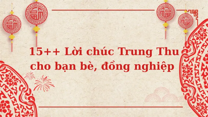 Lời chúc Trung Thu bạn bè, đồng nghiệp