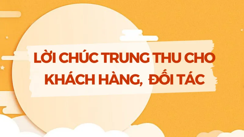 Những lời chúc Trung Thu cho khách hàng, đối tác, doanh nghiệp tăng sự gắn kết
