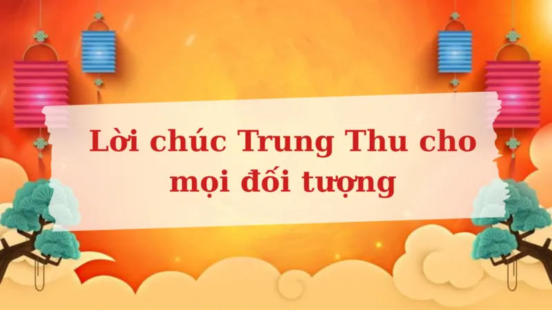 Lời chúc Trung Thu phù hợp mọi đối tượng