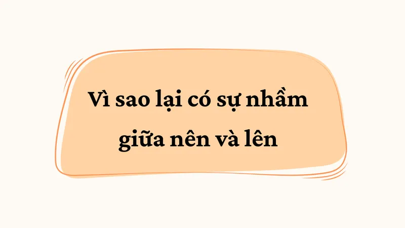 Nên người hay lên người - Tại sao lại có sự nhầm lẫn này