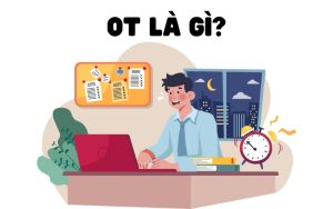 OT là gì? Đây là thuật ngữ chỉ việc làm thêm giờ