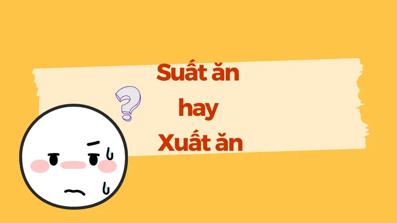 Suất ăn hay xuất ăn đúng chính tả?