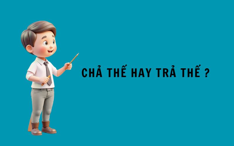 Chả thế hay trả thế mới đúng?