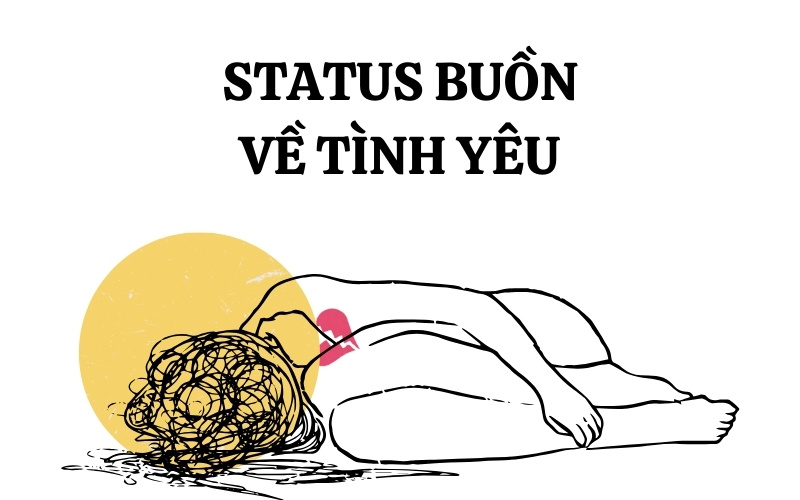 Stt buồn về tình yêu nói lên tâm trạng đau khổ và buồn bã