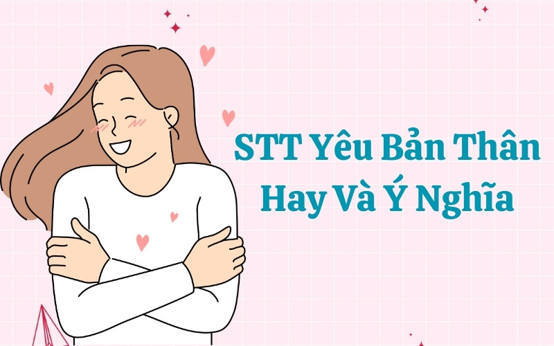Các stt yêu bản thân sẽ giúp bạn thêm tự tin trong cuộc sống